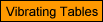 Vibrating Tables